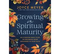 Growing in Spiritual Maturity: An 8-session Bible Study on Becoming More Grounded in Your Faith