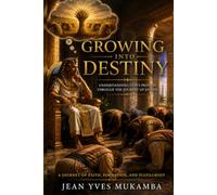 Growing into Destiny: Understanding God’s Process Through the Journey of Joseph