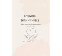 Growing Into My Voice: A Weekly Journal for Confidence, Identity & Inner Strength