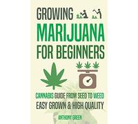 Growing Marijuana for Beginners: Cannabis Growguide - From Seed to Weed