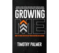 GROWING ME: How to Thrive and Develop When Mentors Are Missing