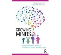 Growing Minds: A Developmental Theory of Intelligence, Brain, and Education