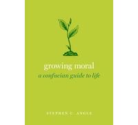 Growing Moral: A Confucian Guide to Life