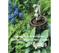 "Growing My Beautiful Garden!": The Intentional Garden Journal 2025
