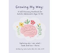Growing My Way: A Self-Discovery Workbook for Autistic Adolescents (10-18)