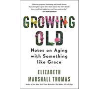 Elizabeth Marshall Thomas Growing Old (Tascabile)
