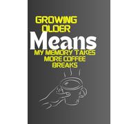 Growing Older Means My Memory Takes More Coffee Breaks: A Journal for Jotting Down Life’s Forgettable Moments