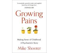 Growing Pains: Making Sense of Childhood: A Psychiatrist's Story