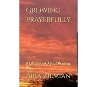 Growing Prayerfully: A Little Book About Praying Big