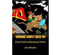 GROWING SIMPLY WEED 101: From Seed to Harvest at Home: 1