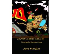 GROWING SIMPLY WEED 101: From Seed to Harvest at Home