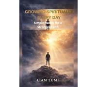 Growing Spiritually Every Day: Simple Habits for a Stronger Faith