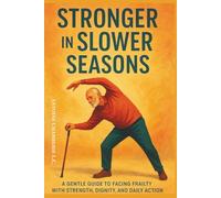 Growing Strong Again: A Simple Guide to Preventing and Reversing Frailty Syndrome