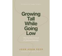 Growing Tall While Going Low: The Humble Pursuit of Spiritual Maturity