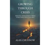 GROWING THROUGH CRISIS: Personal Development When Everything Feels Unstable