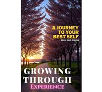 Growing Through Experience: A Journey to Your Best Self