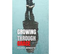 Growing Through Grace: Healing, Self Discovery, and Creating a Life of Peace, Purpose, and Resilience
