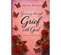 Growing Through GRIEF With GOD: “30-Day Comfort Journal”