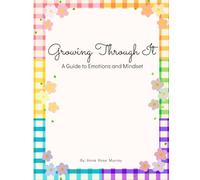 Growing Through It: A Guide to Emotions and Mindset