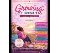 Growing Through It: A Real Talk Guide for Girls 13-15 on Friendship, Feelings, Body Changes, Confidence, and Growing Up