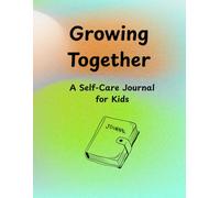 Growing Together: A Self-Care Journal for Kids