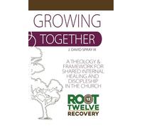 Growing Together: A Theology and Framework for Shared Internal Healing & Discipleship