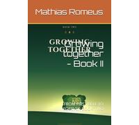 Growing together - Book II: FROM FIRST BELL TO FOREVER BOOK TWO