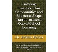 Growing Together: How Communities and Educators Shape Transformational Out-of-School Learning: An Action-Research Handbook for Program Leaders and Community Partners