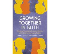Growing Together in Faith: Thinking Theologically about Ministry with Children and Young People