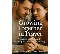 Growing Together in Prayer: A Couple’s Guide to Unity, Intimacy, and Spiritual Partnership: 2