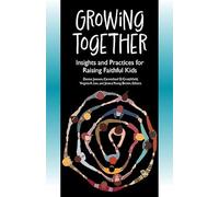Growing Together: Insights and Practices for Raising Faithful Kids