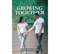 Growing Together: The Couples’ Workbook: A Guide to Strengthen Your Marriage Through Love, Prayer & Intentional Connections