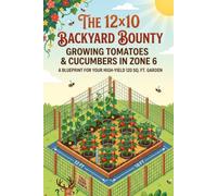 Growing Tomatoes and Cucumbers - A backyard Growing Guide in the Pacific Northwest: Soil, Watering, Seeds, Fencing, Season-long care