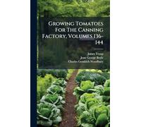 Growing Tomatoes For The Canning Factory, Volumes 136-144