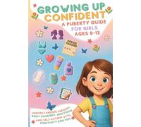 Growing Up Confident - A Puberty Guide for Girls Ages 8-12: Understanding Periods, Body Changes, Emotions, and Self-Esteem with Positivity and Fun