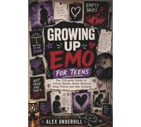 Growing Up Emo Book for Teens: The Ultimate Guide to Iconic Bands, Scene History, Song Titles, and Emo Culture