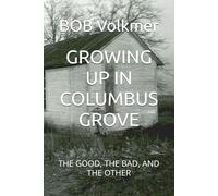 GROWING UP IN COLUMBUS GROVE: THE GOOD, THE BAD, AND THE OTHER