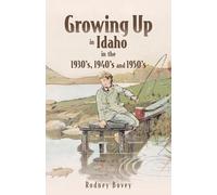 Growing Up in Idaho in the 1930's, 1940's and 1950's