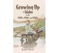 Growing Up in Idaho in the 1930's, 1940's and 1950's