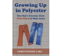 Growing Up in Polyester: One Boy's Journey from Plaid Pants to Blue Jeans