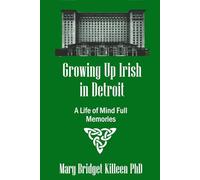 Growing Up Irish in Detroit: A Life of Mind Full Memories