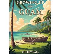 Growing Up on Guam: Childhood Memories of Living on Guam