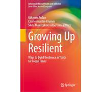 Growing Up Resilient: Ways to Build Resilience in Youth for Tough Times