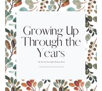 Growing Up Through the Years: My Year-by-Year Q&A Memory Book (Yearly Journal for Kids & Teens, Ages 4-18)