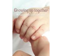 Growing Up Together: Milestones in every moment
