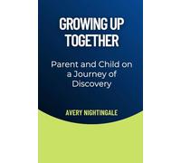 Growing Up Together: Parent and Child on a Journey of Discovery