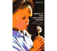 Growing Up With Bach Flower Remedies: A Guide to the Use of the Remedies During Childhood and Adolescence