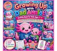 Growing Up With Dad Axolotl Activity Book for Kids Ages 4-8: A Cute Coloring and Activity Book Filled With Mazes, Word Search Puzzles & Positive Affirmations