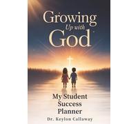 Growing Up with God: My Student Success Planner-”Growing in Purpose, character, and faith from Kindergarten through Graduation"