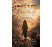 Growing Up With Grief, A Journey Through Loss, Strength, and Renewal